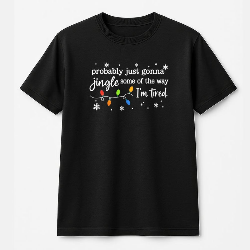 Humorous Christmas T-Shirt, Jingle Some of the Way Shirt, Sarcastic Holiday Graphic Tee, Adorable Christmas Tee, Humorous Xmas Party Present