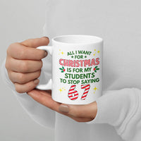 All I Want Is for Students to Stop Saying 67 Mug, Humorous Teacher Christmas Coffee Mug, Classroom Holiday Humor Ceramic Coffee Cup