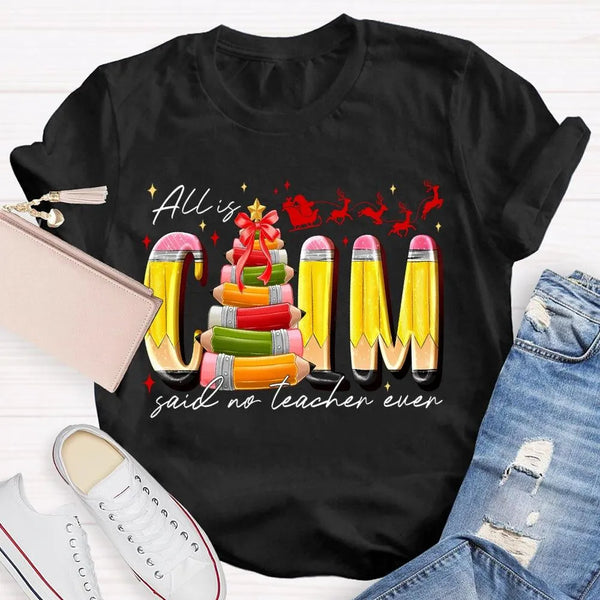 Pencil Tree Christmas Shirt, All Is Calm Said No Teacher Ever Shirt, Humorous Teacher Holiday Tee, Sarcastic Educator Shirt, 