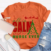 Humorous Holiday Nursing Graphic Tee, Calm Said No Nurse Ever Christmas Shirt, Adorable Nurse Christmas Shirt, RN Medical Worker Holiday Present Tee
