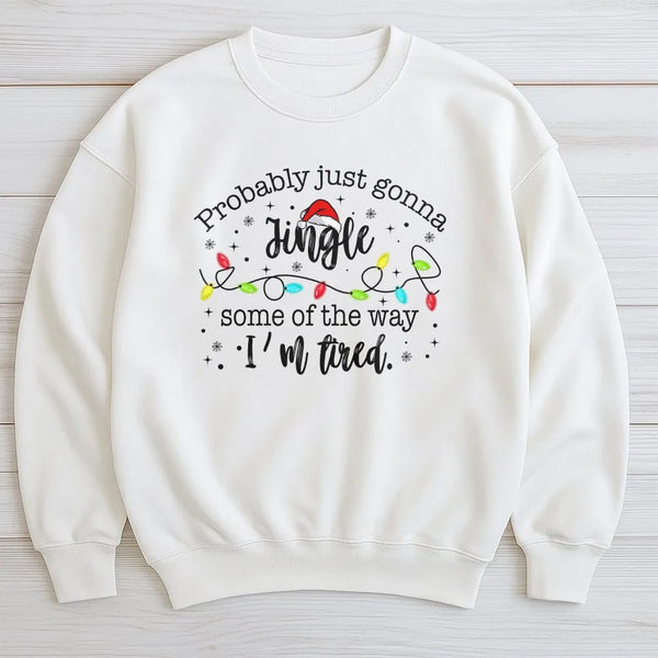 Humorous Christmas Sweater, Probably Just Gonna Jingle Some of the Way I'm Tired Sweatshirt, Christmas Lights Crewneck, Chris