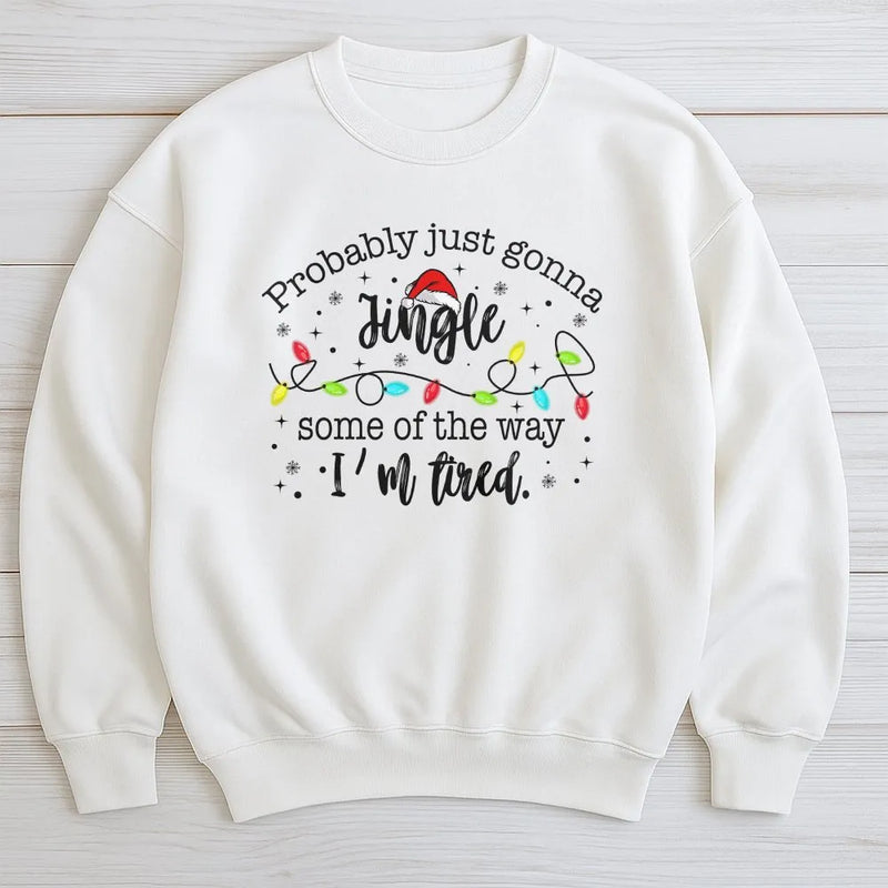 Humorous Christmas Sweater, Probably Just Gonna Jingle Some of the Way I'm Tired Sweatshirt, Christmas Lights Crewneck, Christmas Pullover