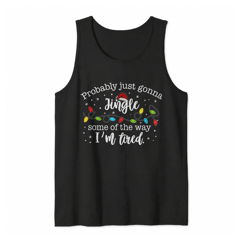 Humorous Christmas Tank, Probably Just Gonna Jingle Some of the Way I'm Tired Tank Top, Tired Mom Holiday Sleeveless Tee, Jingle Tank