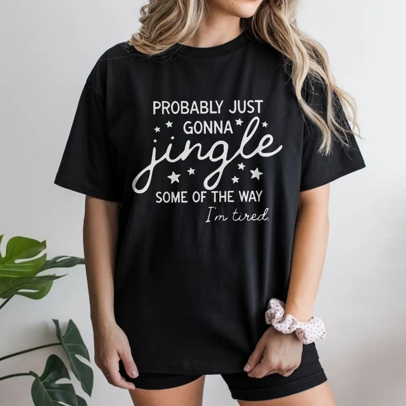 Humorous Christmas Quote Shirt, Probably Just Gonna Jingle T-Shirt, Sarcastic Holiday Graphic Tee, Tired Mom Xmas Tee, Comfy Winter Present for Her