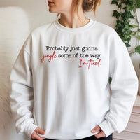 Humorous Christmas Crewneck, Probably Just Gonna Jingle Some of the Way Sweatshirt, Sarcastic Holiday Graphic Sweater, Festive Xmas Pullover