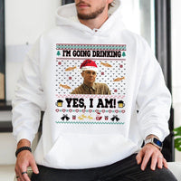 Ugly Christmas Hoodie, I'm Going Drinking Yes I Am Hoodie, Humorous Meme Holiday Sweatshirt, Drinking Christmas Hoodie, Comedy Xmas Fan Present