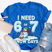 Humorous Christmas Snowman Shirt, I Need 6 or 7 Snow Days T-Shirt, Winter Holiday Graphic Tee, Adorable Snow Day Lover T-Shirt, Xmas Holiday Present