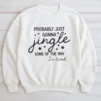 Humorous Christmas Quote Crewneck, Probably Just Gonna Jingle Sweatshirt, Tired Mom Elf Holiday Sweater, Sarcastic Winter Xmas Pullover