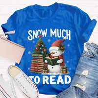 Humorous Christmas Book Lover Shirt, Snow Much to Read Snowman T-Shirt, Adorable Holiday Reader Graphic Tee, Snowman Winter Reading T-Shirt