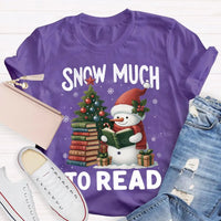 Humorous Christmas Book Lover Shirt, Snow Much to Read Snowman T-Shirt, Adorable Holiday Reader Graphic Tee, Snowman Winter Reading T-Shirt