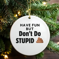 Humorous Poop Emoji Christmas Ornament, Have Fun but Don't Do Stupid Ornament, Sarcastic Ceramic Tree Ornament, Holiday Gag Present for Friends
