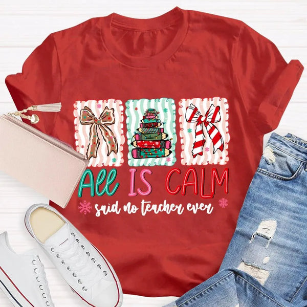 Humorous Teacher Christmas T-Shirt, All Is Calm Said No Teacher Ever Shirt, Snowflake Winter Graphic Tee, Holiday Educator T-