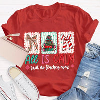 Humorous Teacher Christmas T-Shirt, All Is Calm Said No Teacher Ever Shirt, Snowflake Winter Graphic Tee, Holiday Educator T-Shirt