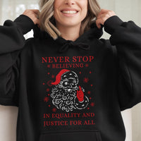 Social Justice Christmas Hoodie, Never Stop Believing in Equality Santa Hoodie, Inclusive Holiday Graphic Hoodie, Xmas Sweatshirt Present