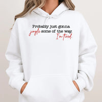 Humorous Christmas Hoodie, Probably Just Gonna Jingle Some of the Way Hoodie, Tired Mom Christmas Sweatshirt, Lazy Christmas Pullover, Present