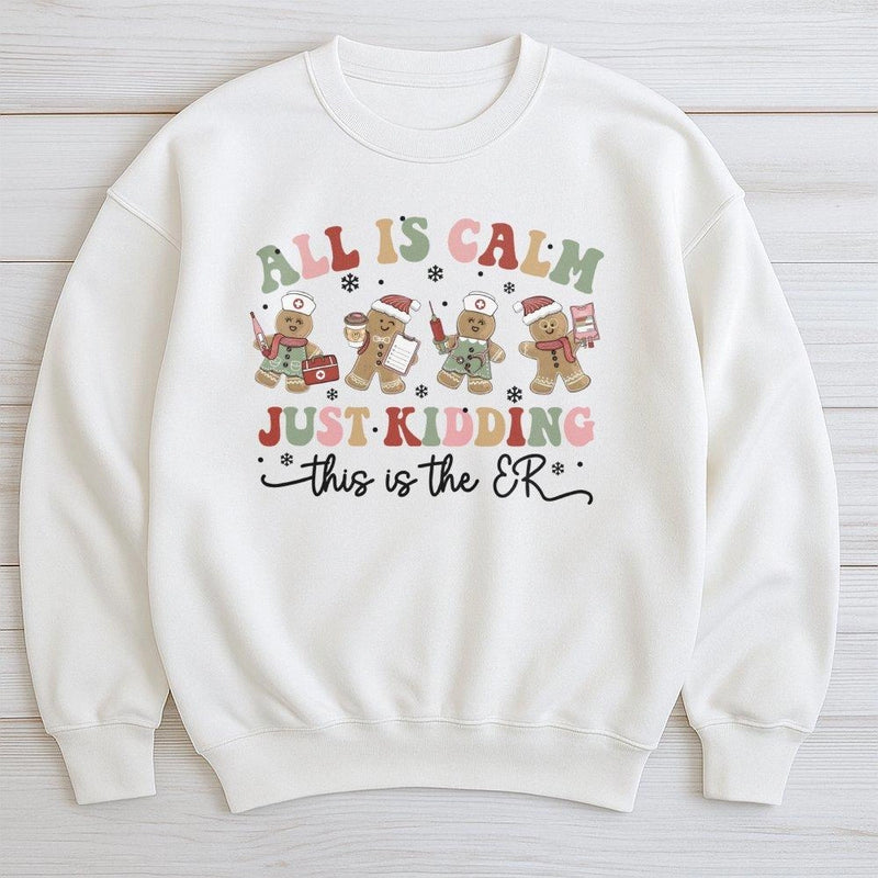 Humorous Nurse Christmas Sweatshirt, All is Calm Just Kidding ER Sweatshirt, Gingerbread ER Crewneck, Holiday Medical Pullover Sweatshirt