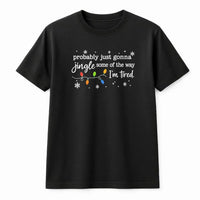 Humorous Christmas Graphic Tee, Probably Just Gonna Jingle Some of the Way I'm Tired Shirt, Sarcastic Holiday T-Shirt, Christmas Lights Tee