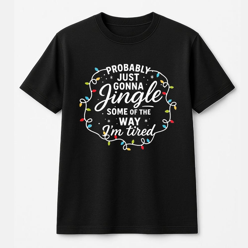 Humorous Christmas Quote Graphic Tee, Probably Just Gonna Jingle Some of the Way T-Shirt, Sarcastic Holiday Shirt, Xmas Tee