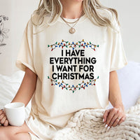Humorous Holiday Lights Graphic Tee, I Have Everything I Want for Christmas T-Shirt, Festive Xmas Quote Shirt, Couples Christmas T-Shirt Present