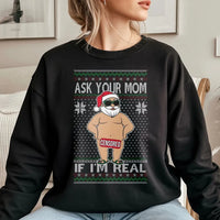 Humorous Naughty Santa Claus Graphic Shirt, Ask Your Mom If I'm Real Sweatshirt, Rude Ugly Christmas Sweater Crewneck, Xmas Present