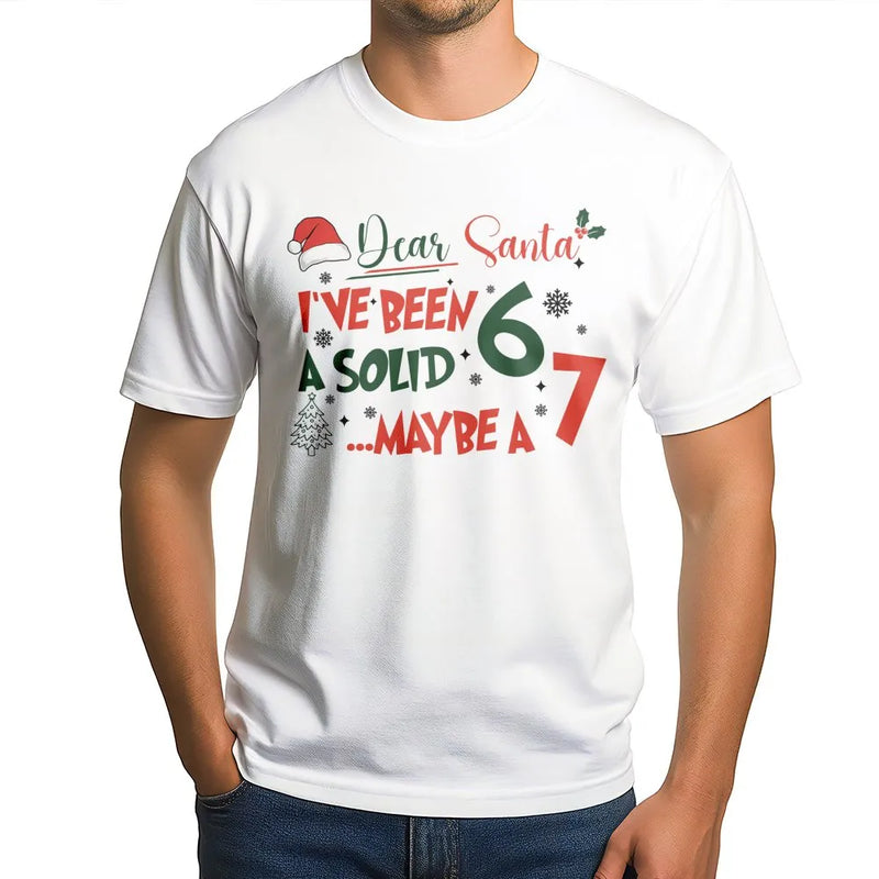 Humorous Christmas Meme T-Shirt, Dear Santa I've Been a Solid 6 or 7 Shirt, Sarcastic Holiday Tee, Retro Christmas Shirt, Xmas Present for Adults