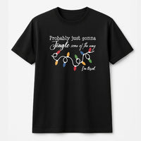 Humorous Tired Christmas Tee, Probably Just Gonna Jingle Some of the Way T-Shirt, Sarcastic Holiday Graphic Shirt, Lazy Xmas Present for Adults