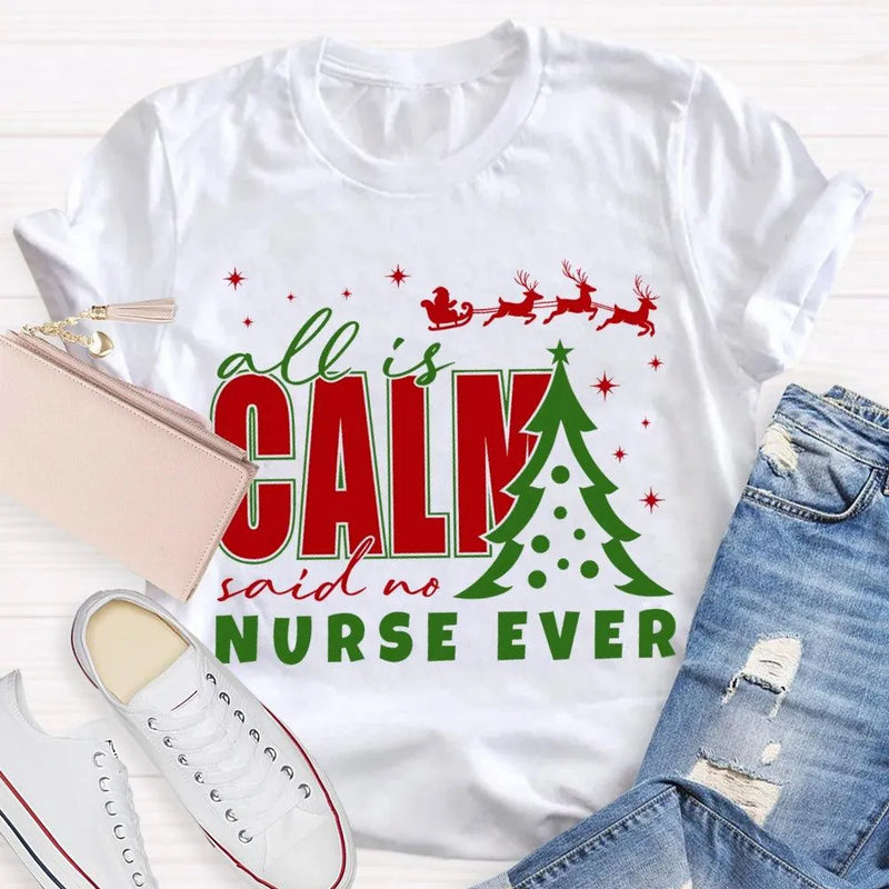 Humorous Holiday Nursing Graphic Tee, Calm Said No Nurse Ever Christmas Shirt, Adorable Nurse Christmas Shirt, RN Medical Worker Holiday Present Tee