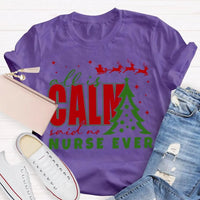 Humorous Holiday Nursing Graphic Tee, Calm Said No Nurse Ever Christmas Shirt, Adorable Nurse Christmas Shirt, RN Medical Worker Holiday Present Tee
