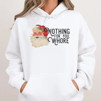 Humorous Sarcastic Christmas Graphic Sweatshirt, Nothing for You Whore Santa Hoodie, Rude Holiday Joke Pullover, Adult Gag Present Hoodie