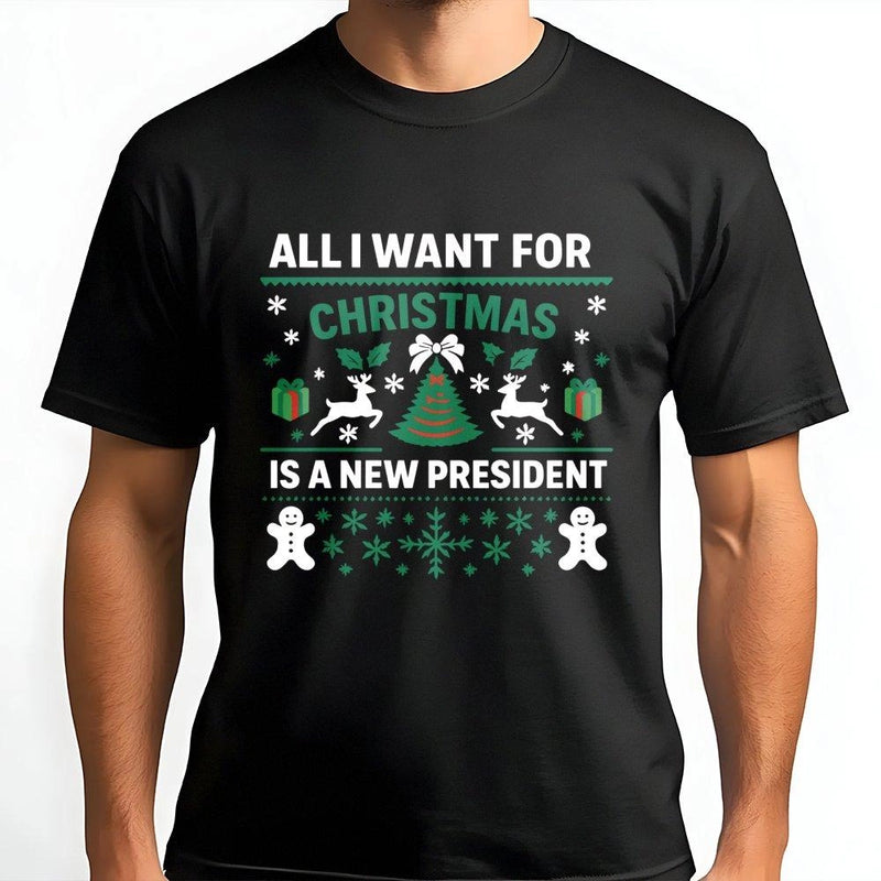 Humorous Holiday Shirt, All I Want for Christmas Is a New President T-Shirt, Democrat Election Tee, Humorous Christmas Graphic Tee, Political Present