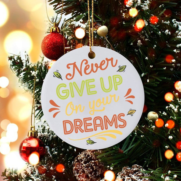Inspirational Quote Christmas Ornament, Never Give Up on Your Dreams Ornament, Motivational Ceramic Ornament, Xmas Tree Decor