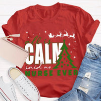 Humorous Holiday Nursing Graphic Tee, Calm Said No Nurse Ever Christmas Shirt, Adorable Nurse Christmas Shirt, RN Medical Worker Holiday Present Tee