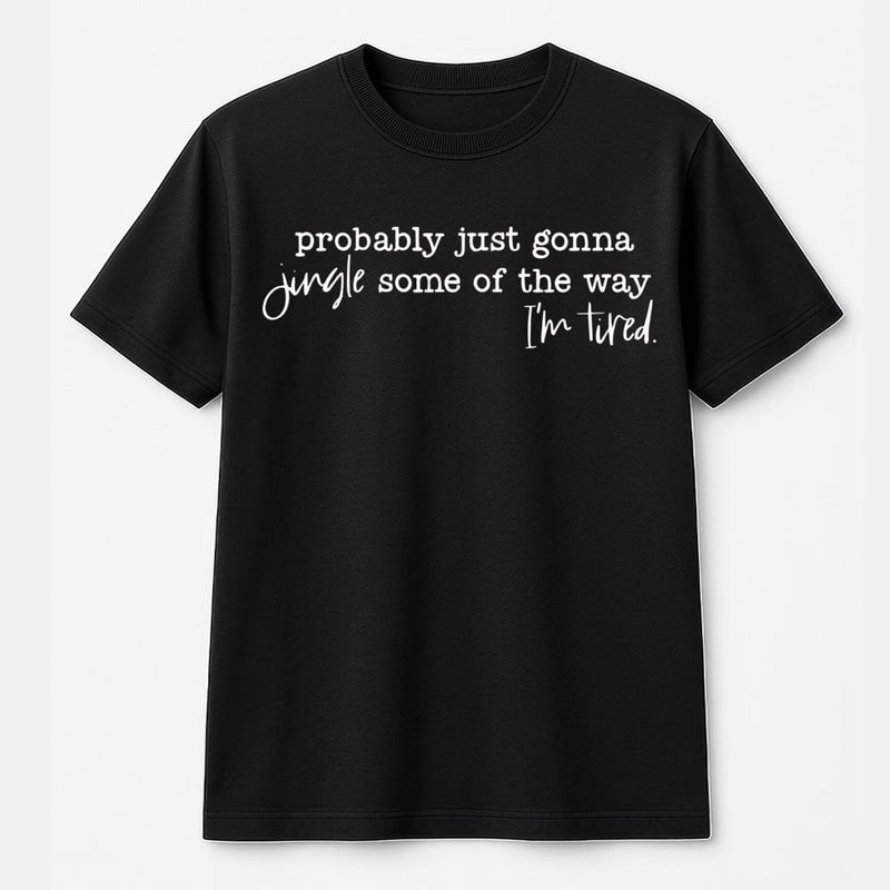 Humorous Christmas Quote Shirt, Probably Just Gonna Jingle Some of the Way T-Shirt, Holiday Graphic Tee, Festive Xmas Shirt, Holiday Present