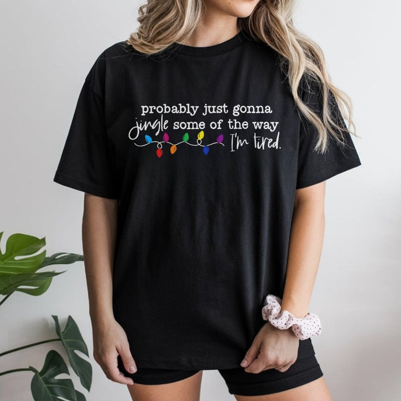Humorous Christmas Holiday Quote Graphic Tee, Probably Just Gonna Jingle Some of the Way T-Shirt, Sarcastic Xmas Lights Party Shirt