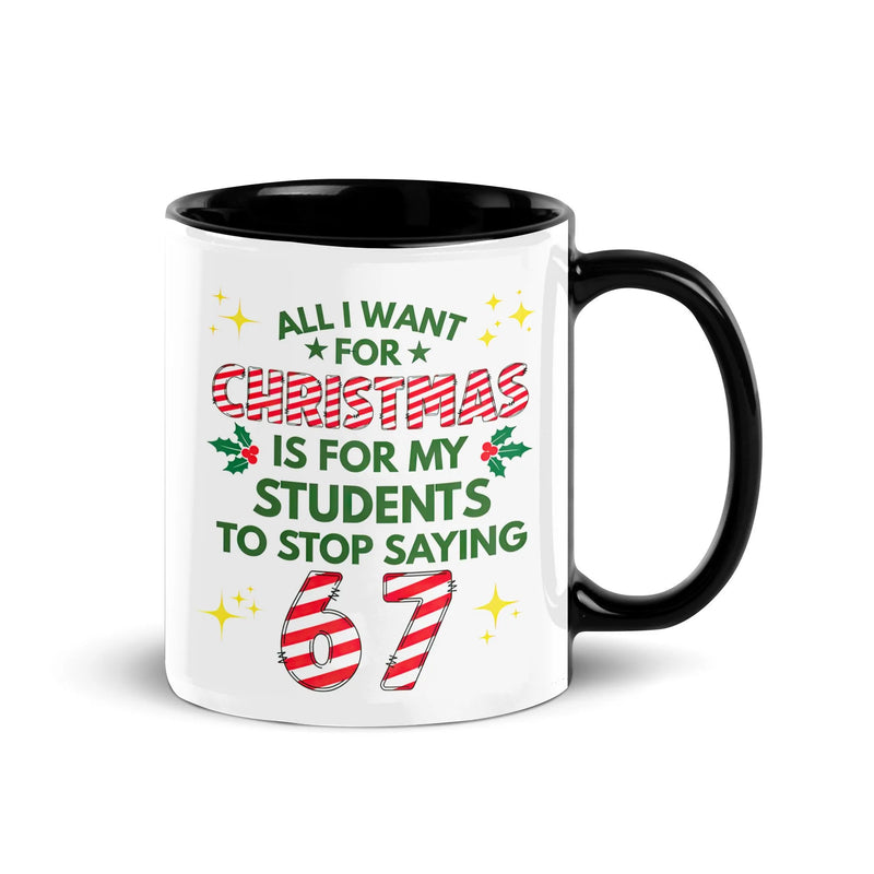 All I Want Is for Students to Stop Saying 67 Mug, Humorous Teacher Christmas Coffee Mug, Classroom Holiday Humor Ceramic Coffee Cup