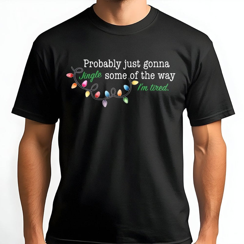 Humorous Christmas T-Shirt, Jingle All the Way Tired Shirt, Sarcastic Christmas Tee, Tired Holiday Shirt, Humorous Xmas Present for Men and Women