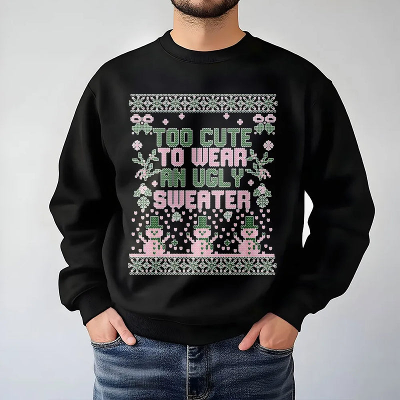 Humorous Christmas Sweatshirt, Too Adorable to Wear an Ugly Sweater Sweatshirt, Adorable Holiday Crewneck Sweatshirt, Trendy Festive Xmas Pullover