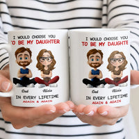 I Would Choose You Father Daughter Coffee Mug, To My Daughter Ceramic Mug, Heartwarming Ceramic Cup, Birthday Christmas Present from Dad