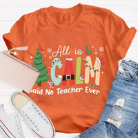 Humorous Teacher Christmas Tree Graphic Tee, All Is Calm Said No Teacher Ever T-Shirt, School Holiday Party Shirt, Educator Xmas Tee Present