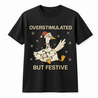 Humorous Holiday Goose Graphic Tee, Overstimulated but Festive Goose T-Shirt, Adorable Silly Goose Shirt, Relatable Neurodivergent Christmas Tee