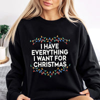 Holiday Lights Graphic Crewneck, I Have Everything I Want for Christmas Sweatshirt, Humorous Xmas Pullover, Couples Christmas Sweatshirt
