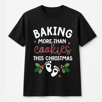 Humorous Pregnancy Announcement Graphic Tee, Baking More Than Cookies Christmas T-Shirt, Holiday Baby Reveal Shirt, Expecting Mom Xmas T-Shirt