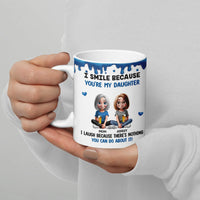 I Smile Because Youre My Daughter Mug, Humorous Mother Daughter Coffee Mug, Adorable Mom Quote Ceramic Mug, Birthday Christmas Present for Mom